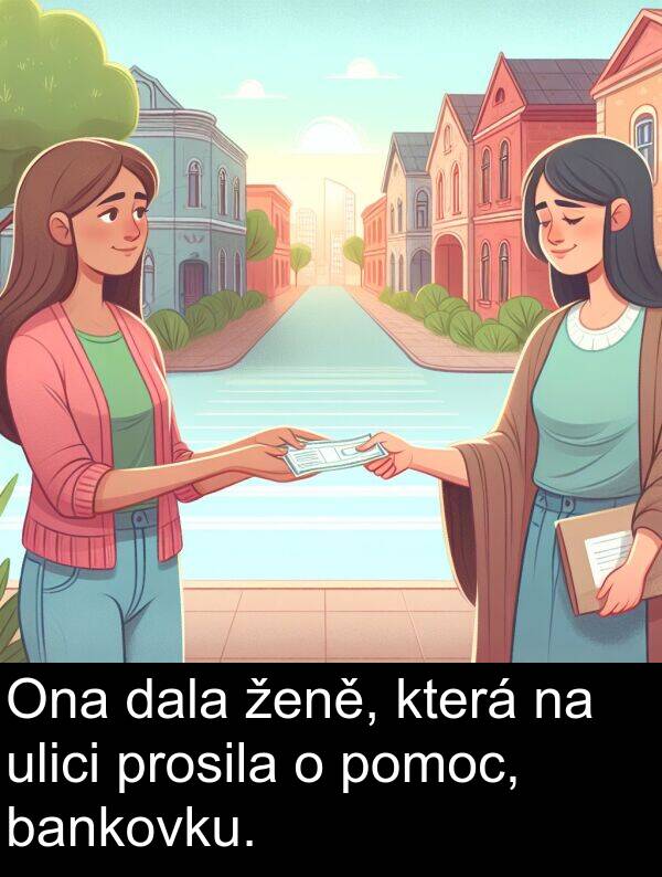 dala: Ona dala ženě, která na ulici prosila o pomoc, bankovku.