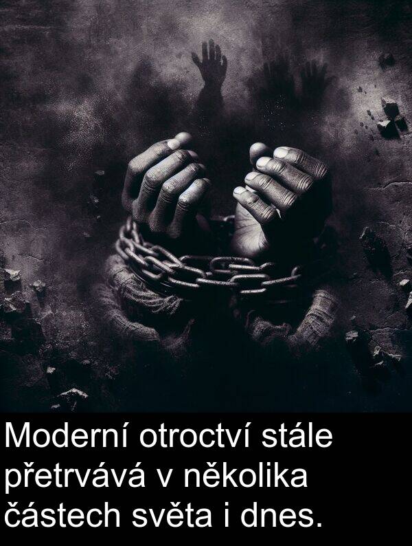 částech: Moderní otroctví stále přetrvává v několika částech světa i dnes.
