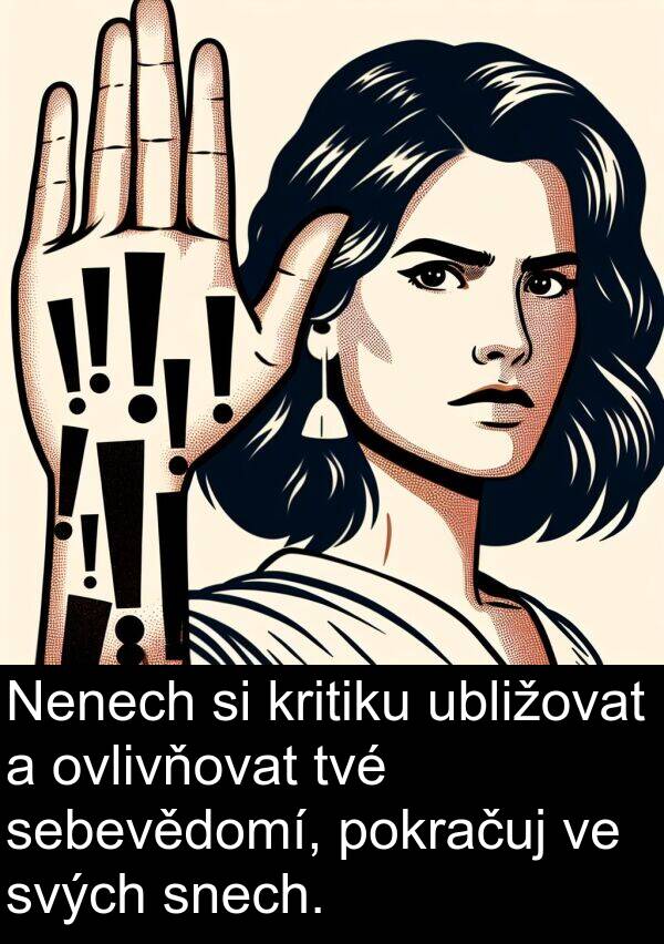 ubližovat: Nenech si kritiku ubližovat a ovlivňovat tvé sebevědomí, pokračuj ve svých snech.