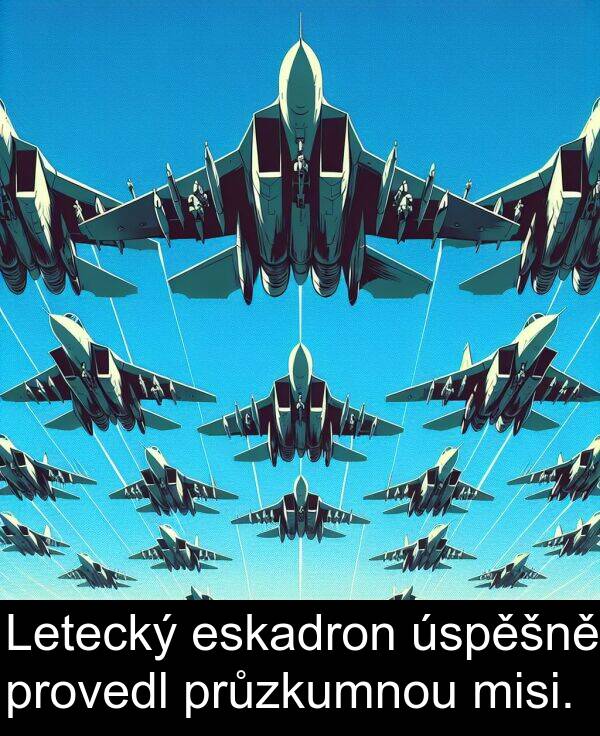 eskadron: Letecký eskadron úspěšně provedl průzkumnou misi.