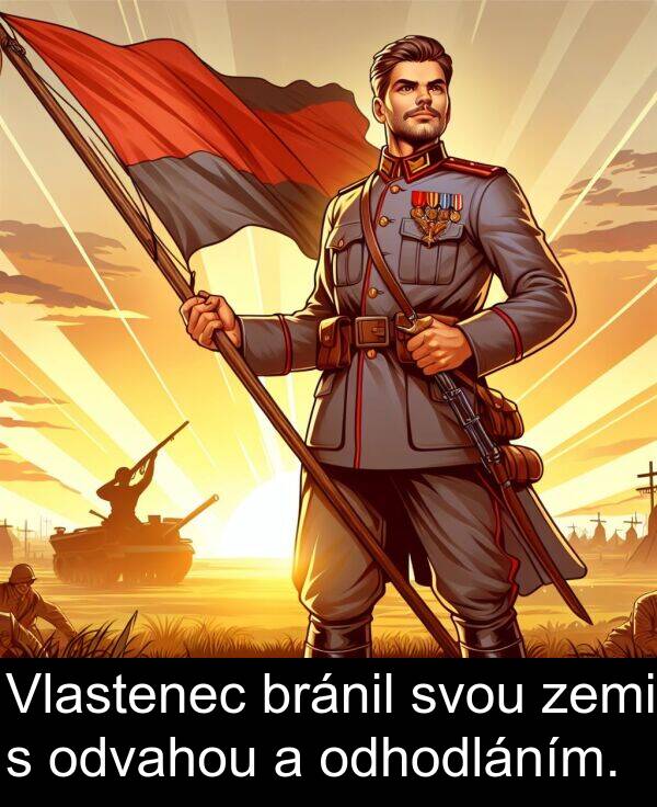 bránil: Vlastenec bránil svou zemi s odvahou a odhodláním.