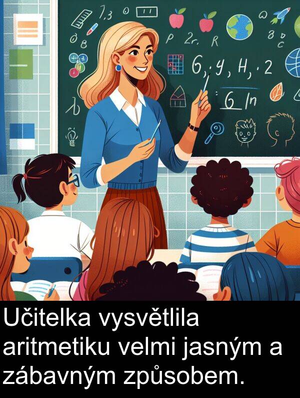 aritmetiku: Učitelka vysvětlila aritmetiku velmi jasným a zábavným způsobem.