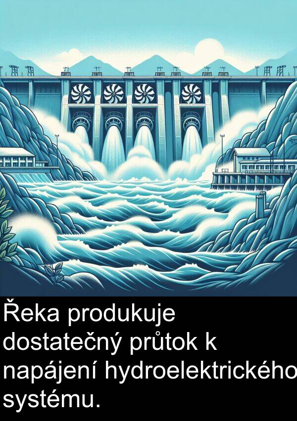 napájení: Řeka produkuje dostatečný průtok k napájení hydroelektrického systému.