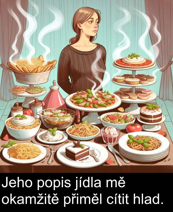 cítit: Jeho popis jídla mě okamžitě přiměl cítit hlad.