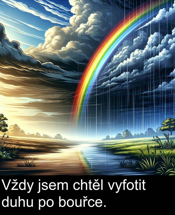 chtěl: Vždy jsem chtěl vyfotit duhu po bouřce.