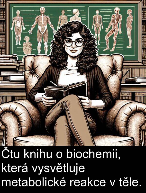 reakce: Čtu knihu o biochemii, která vysvětluje metabolické reakce v těle.