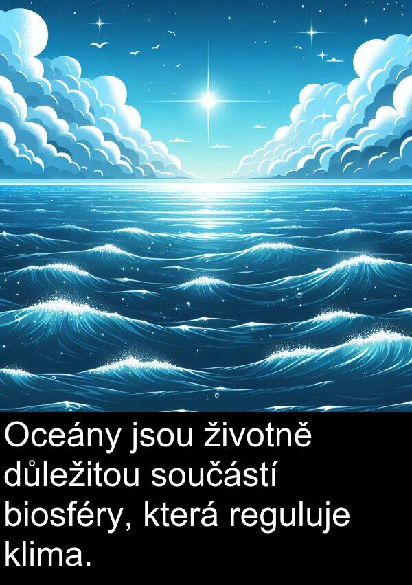 životně: Oceány jsou životně důležitou součástí biosféry, která reguluje klima.