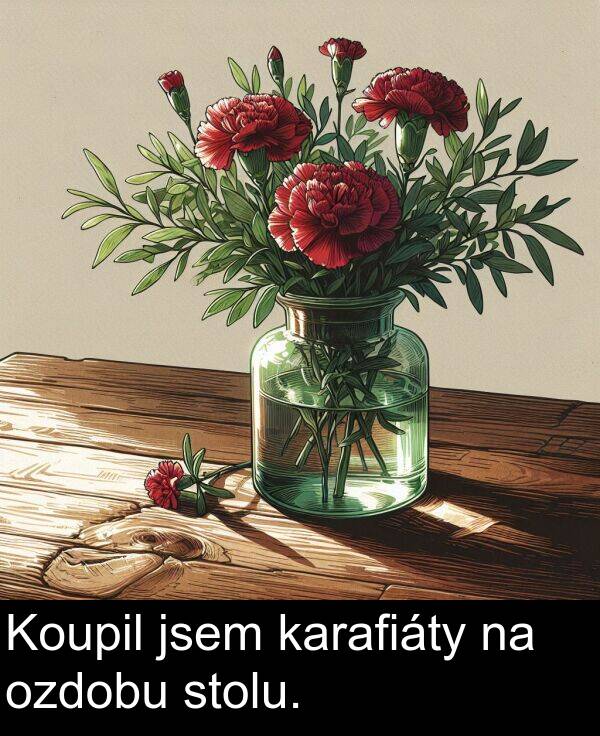 karafiáty: Koupil jsem karafiáty na ozdobu stolu.