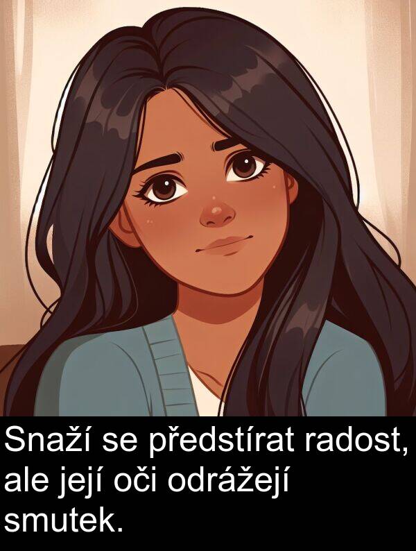 radost: Snaží se předstírat radost, ale její oči odrážejí smutek.