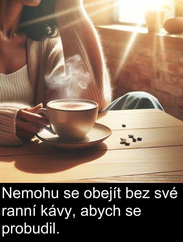 ranní: Nemohu se obejít bez své ranní kávy, abych se probudil.