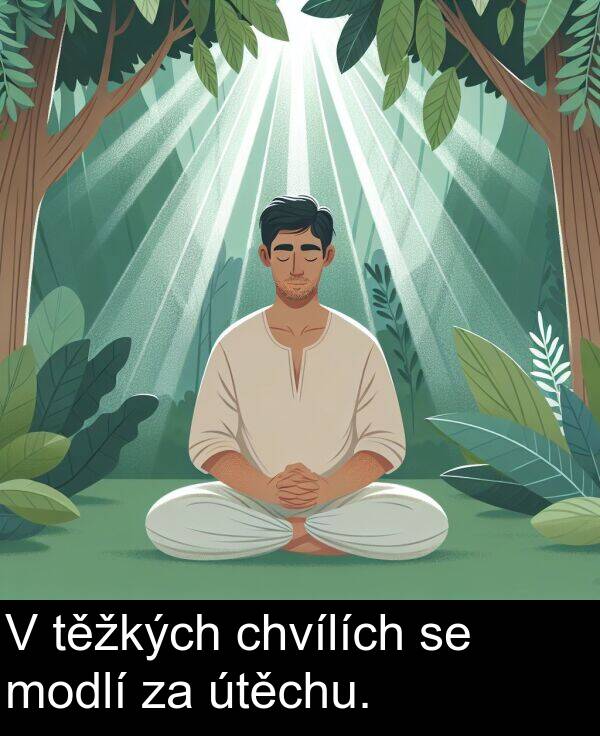 chvílích: V těžkých chvílích se modlí za útěchu.