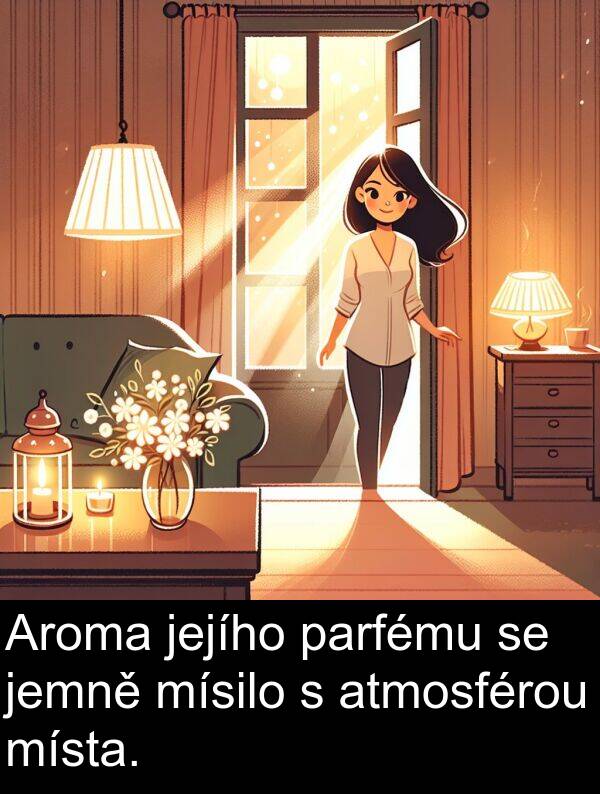 atmosférou: Aroma jejího parfému se jemně mísilo s atmosférou místa.