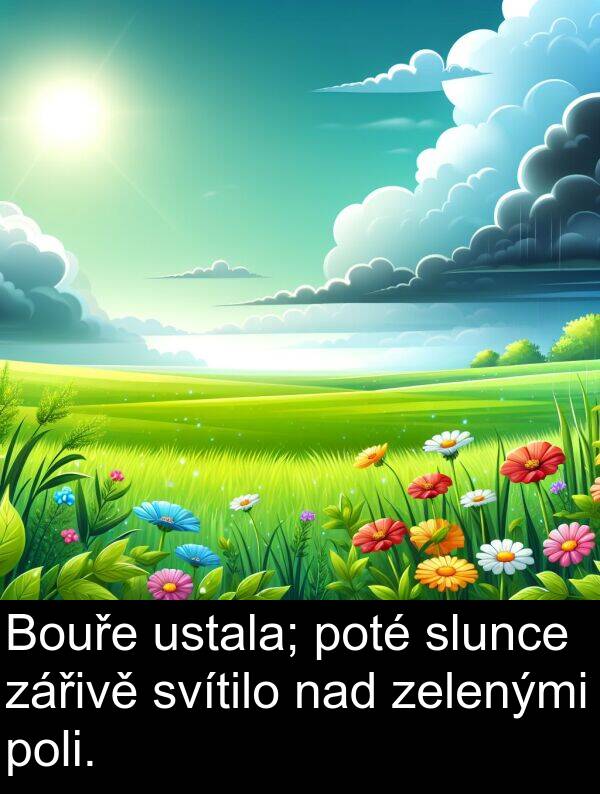 nad: Bouře ustala; poté slunce zářivě svítilo nad zelenými poli.