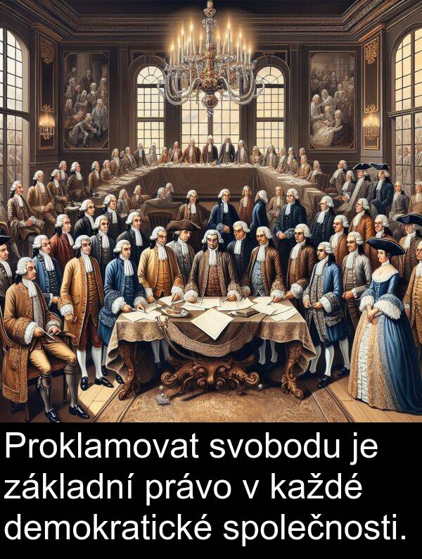 demokratické: Proklamovat svobodu je základní právo v každé demokratické společnosti.