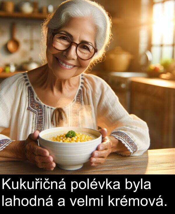 lahodná: Kukuřičná polévka byla lahodná a velmi krémová.