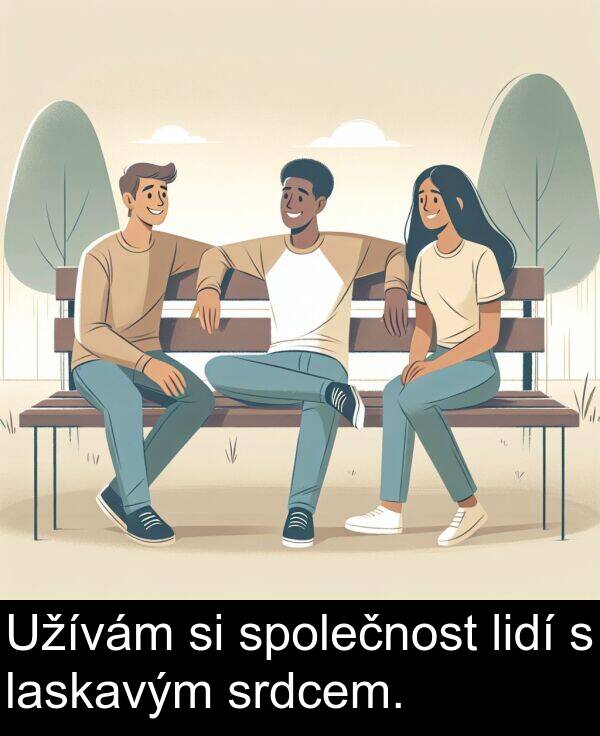 laskavým: Užívám si společnost lidí s laskavým srdcem.