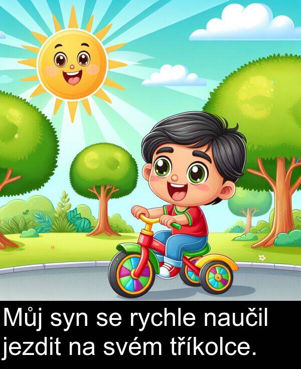 svém: Můj syn se rychle naučil jezdit na svém tříkolce.