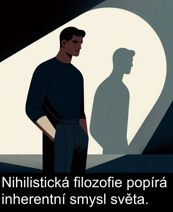 filozofie: Nihilistická filozofie popírá inherentní smysl světa.