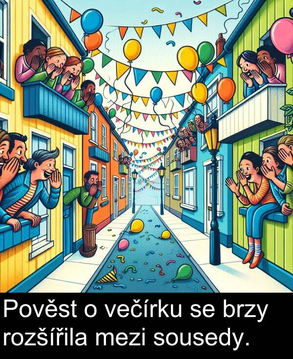 večírku: Pověst o večírku se brzy rozšířila mezi sousedy.
