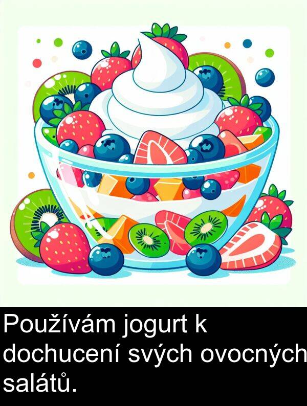 salátů: Používám jogurt k dochucení svých ovocných salátů.