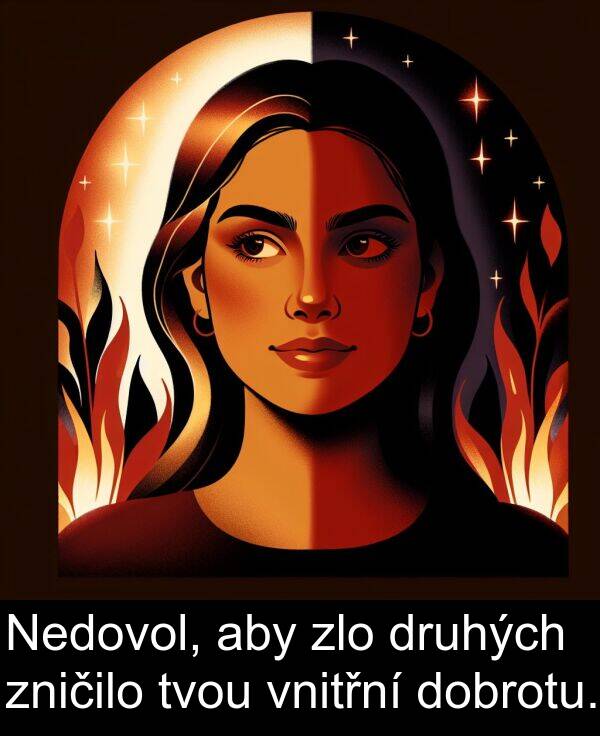 dobrotu: Nedovol, aby zlo druhých zničilo tvou vnitřní dobrotu.