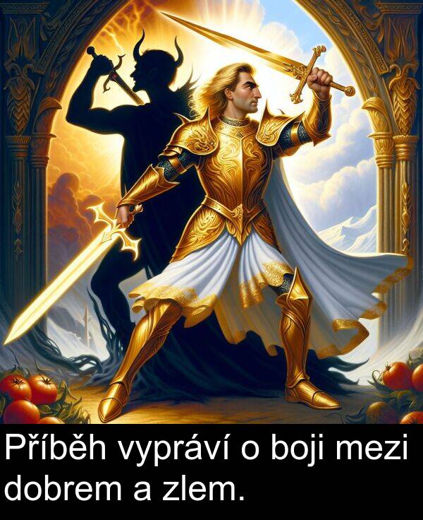 vypráví: Příběh vypráví o boji mezi dobrem a zlem.