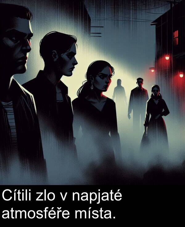 atmosféře: Cítili zlo v napjaté atmosféře místa.