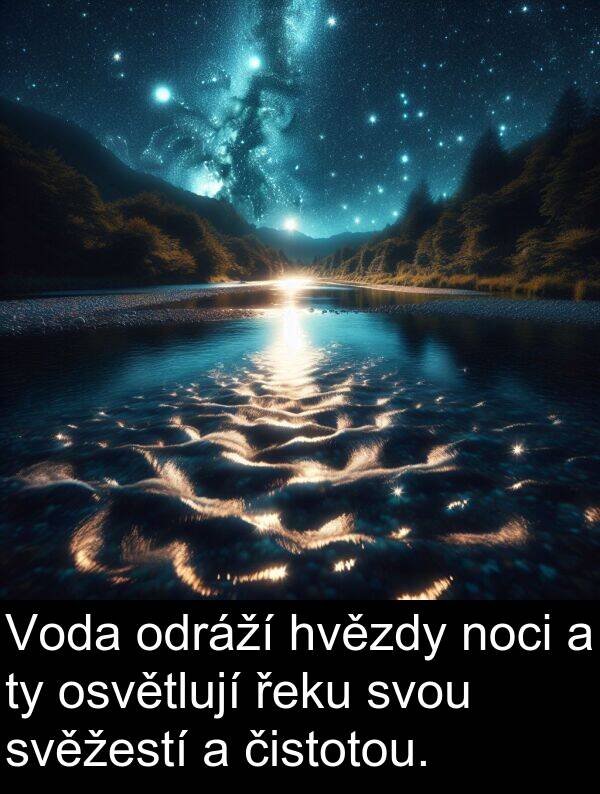 řeku: Voda odráží hvězdy noci a ty osvětlují řeku svou svěžestí a čistotou.