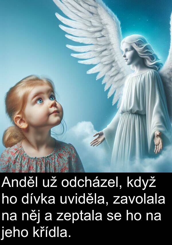 zeptala: Anděl už odcházel, když ho dívka uviděla, zavolala na něj a zeptala se ho na jeho křídla.