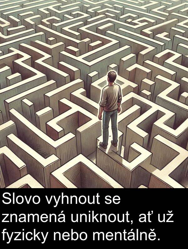 znamená: Slovo vyhnout se znamená uniknout, ať už fyzicky nebo mentálně.