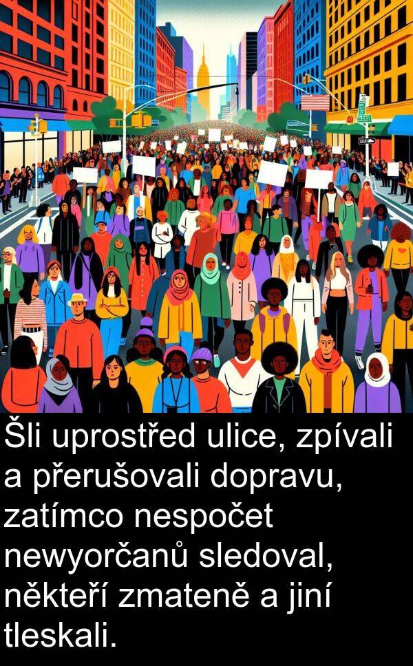 sledoval: Šli uprostřed ulice, zpívali a přerušovali dopravu, zatímco nespočet newyorčanů sledoval, někteří zmateně a jiní tleskali.