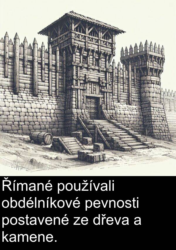 kamene: Římané používali obdélníkové pevnosti postavené ze dřeva a kamene.