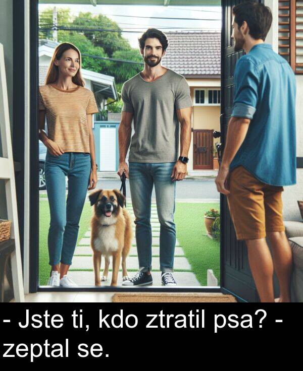 se: - Jste ti, kdo ztratil psa? - zeptal se.