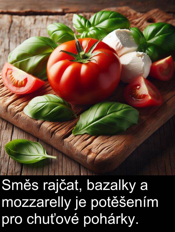 chuťové: Směs rajčat, bazalky a mozzarelly je potěšením pro chuťové pohárky.