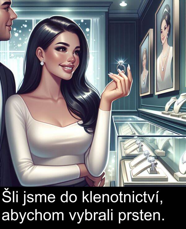 abychom: Šli jsme do klenotnictví, abychom vybrali prsten.