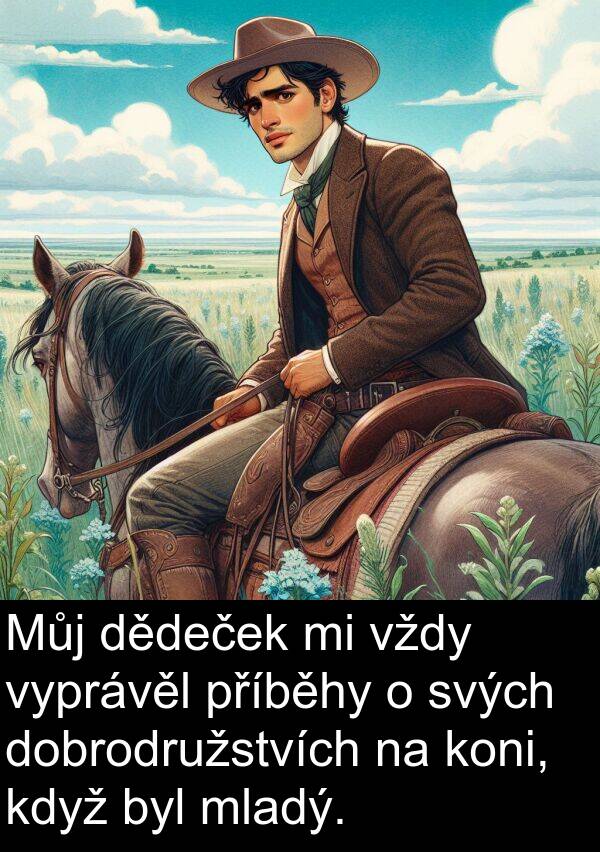 dědeček: Můj dědeček mi vždy vyprávěl příběhy o svých dobrodružstvích na koni, když byl mladý.