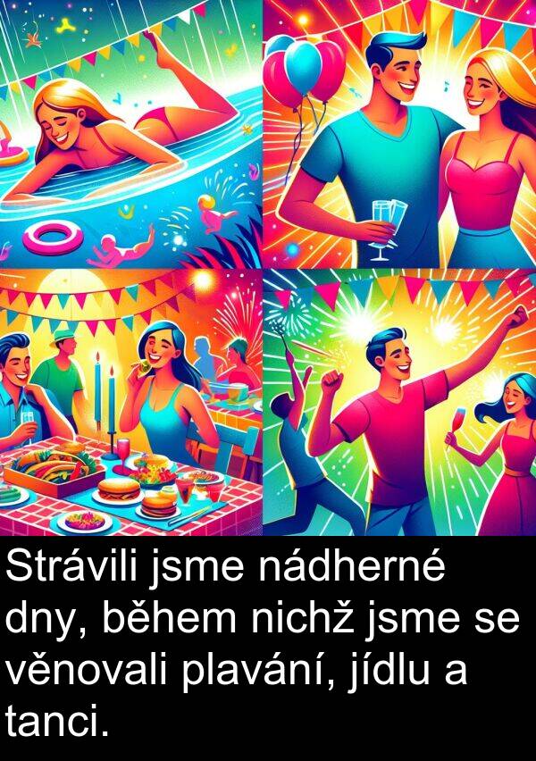 nádherné: Strávili jsme nádherné dny, během nichž jsme se věnovali plavání, jídlu a tanci.