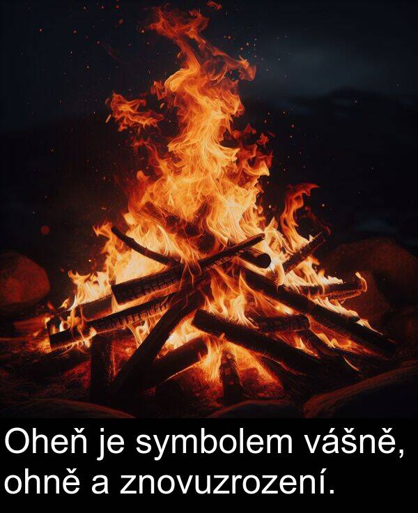 vášně: Oheň je symbolem vášně, ohně a znovuzrození.