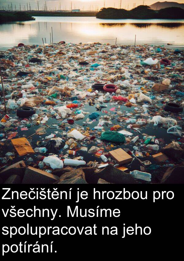 potírání: Znečištění je hrozbou pro všechny. Musíme spolupracovat na jeho potírání.