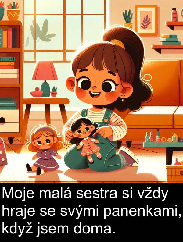 panenkami: Moje malá sestra si vždy hraje se svými panenkami, když jsem doma.