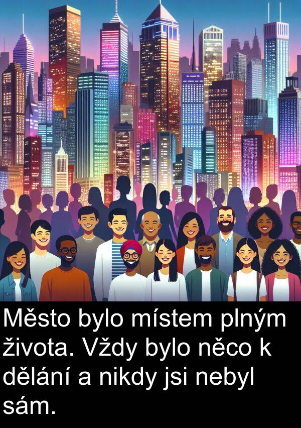 sám: Město bylo místem plným života. Vždy bylo něco k dělání a nikdy jsi nebyl sám.