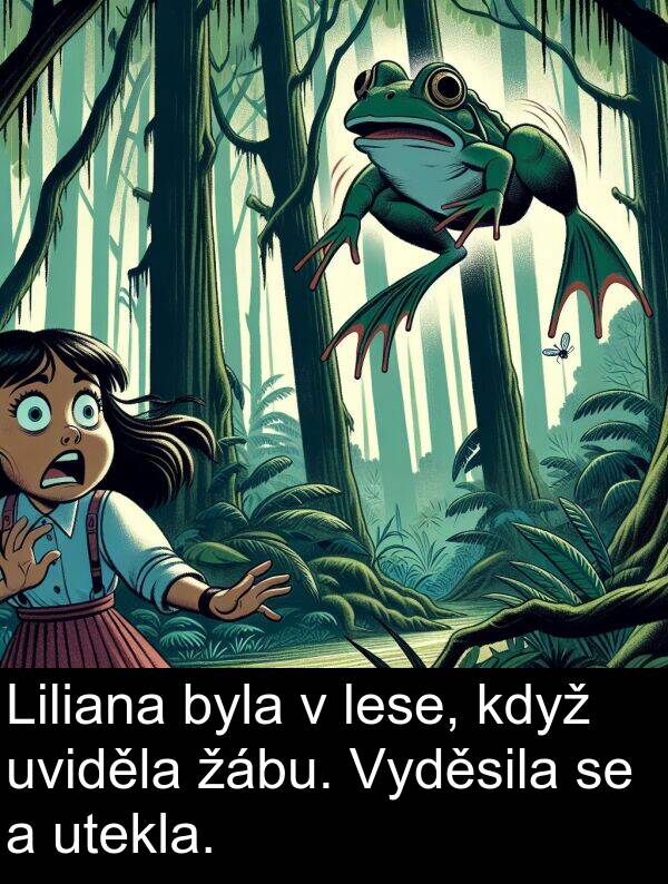žábu: Liliana byla v lese, když uviděla žábu. Vyděsila se a utekla.