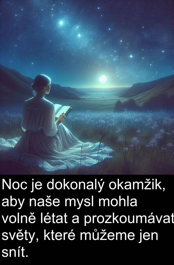 prozkoumávat: Noc je dokonalý okamžik, aby naše mysl mohla volně létat a prozkoumávat světy, které můžeme jen snít.