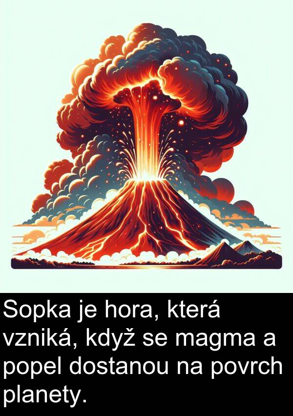 magma: Sopka je hora, která vzniká, když se magma a popel dostanou na povrch planety.