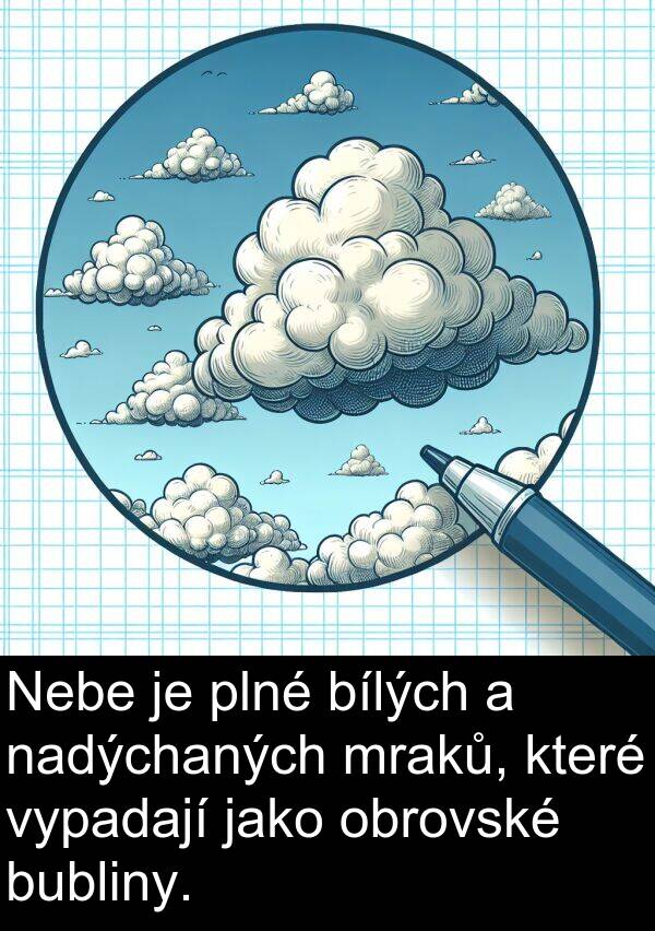 nadýchaných: Nebe je plné bílých a nadýchaných mraků, které vypadají jako obrovské bubliny.
