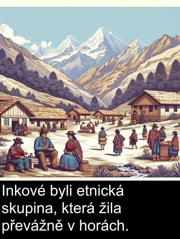 žila: Inkové byli etnická skupina, která žila převážně v horách.