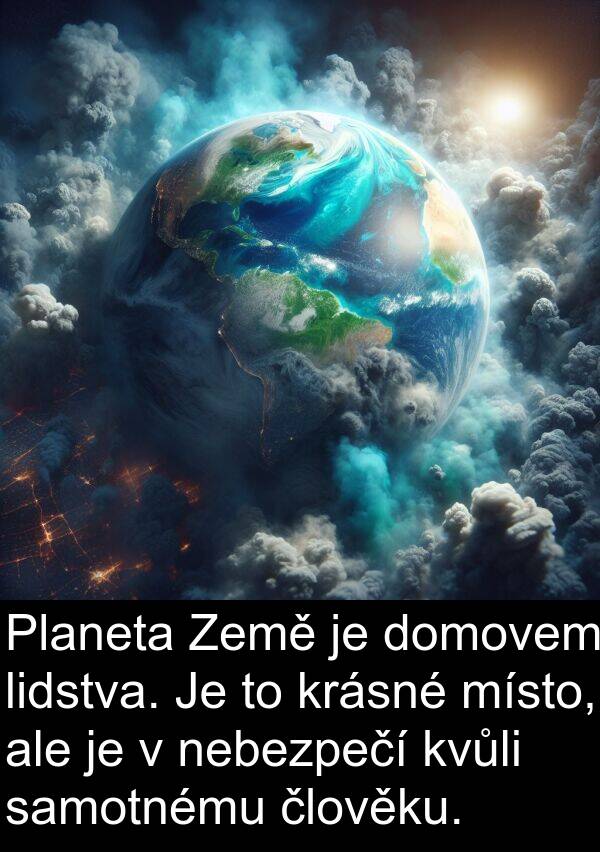 samotnému: Planeta Země je domovem lidstva. Je to krásné místo, ale je v nebezpečí kvůli samotnému člověku.
