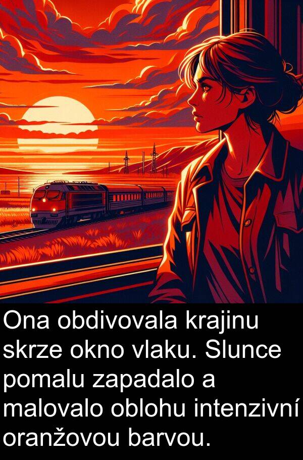 obdivovala: Ona obdivovala krajinu skrze okno vlaku. Slunce pomalu zapadalo a malovalo oblohu intenzivní oranžovou barvou.