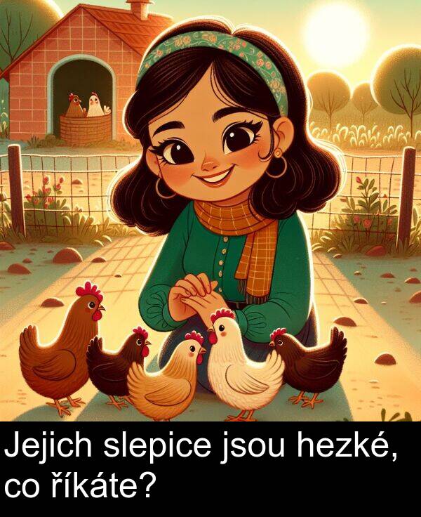 říkáte: Jejich slepice jsou hezké, co říkáte?