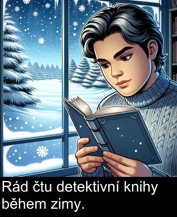 čtu: Rád čtu detektivní knihy během zimy.